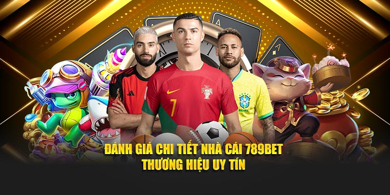 Review chi tiết nhà cái 789BET tại Nhà cái uy tín
