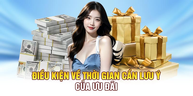 Điều kiện về thời gian cần lưu ý của ưu đãi