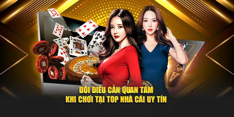 Đôi điều cần quan tâm khi chơi tại top nhà cái uy tín