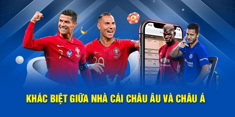 Khác biệt giữa nhà cái Châu Âu và Châu Á