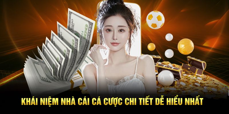 Khái niệm nhà cái cá cược chi tiết dễ hiểu nhất