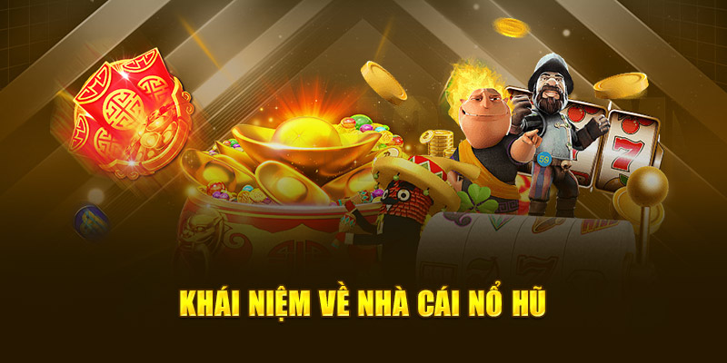 Khái niệm về nhà cái nổ hũ
