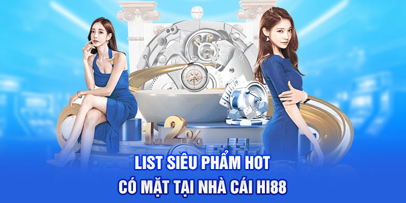 List siêu phẩm HOT có mặt tại nhà cái Hi88