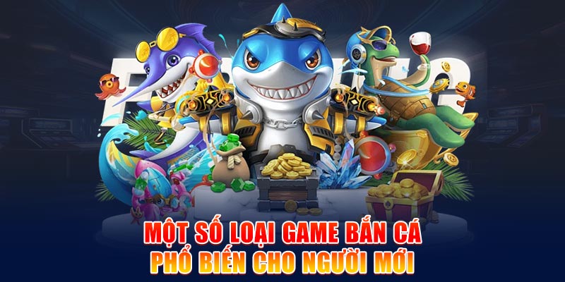 Một số loại game bắn cá phổ biến cho người mới