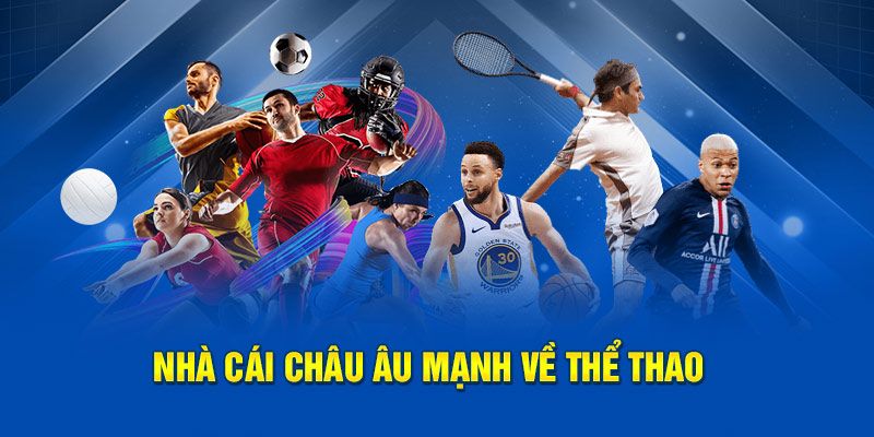 Nhà cái Châu Âu mạnh về thể thao
