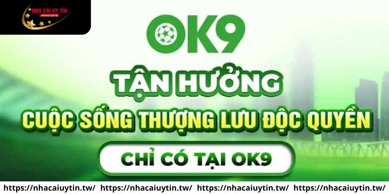 OK9 mang đến trải nghiệm chơi game đỉnh cao