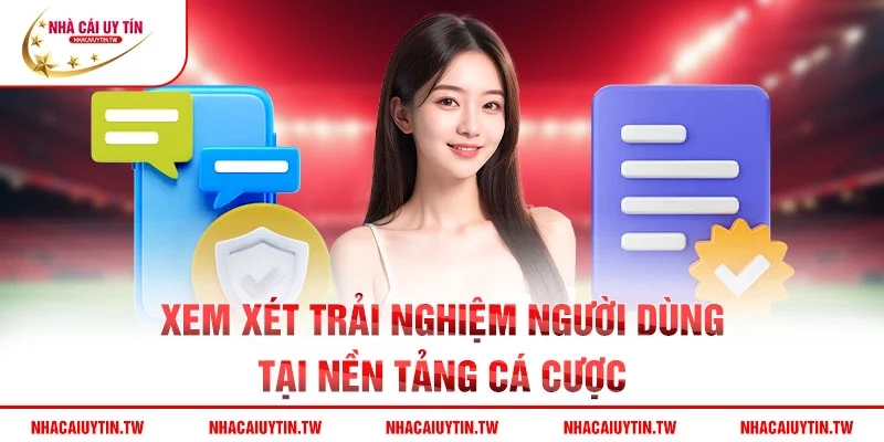 Xem xét trải nghiệm người dùng tại nền tảng cá cược