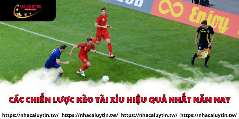 Các chiến lược kèo tài xỉu hiệu quả nhất năm nay