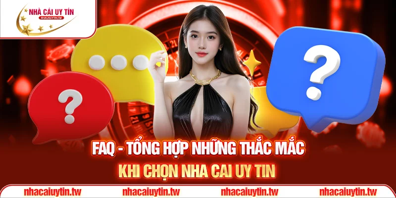 FAQ - Tổng hợp những thắc mắc khi chọn nha cai uy tin