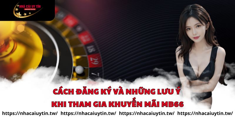 Cách đăng ký và những lưu ý khi tham gia khuyến mãi MB66