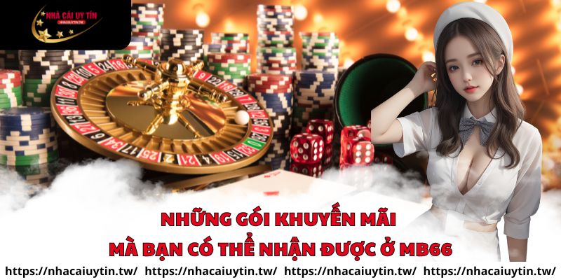 Những gói khuyến mãi mà bạn có thể nhận được ở MB66